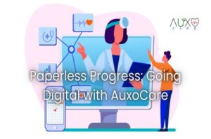Paperless Progress_ Going Digital with AuxoCare